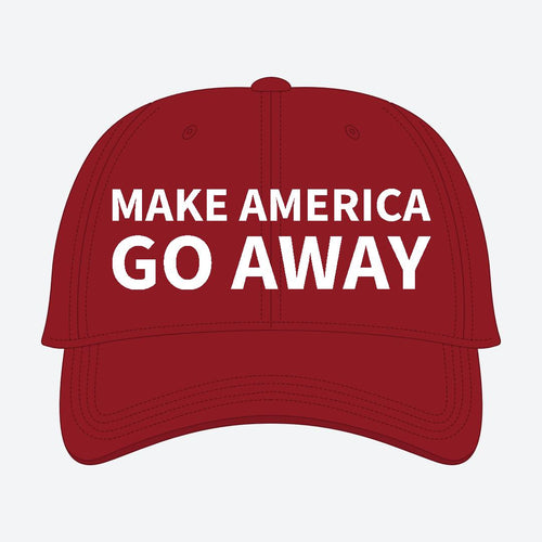 MAGA — Make America Go Away.