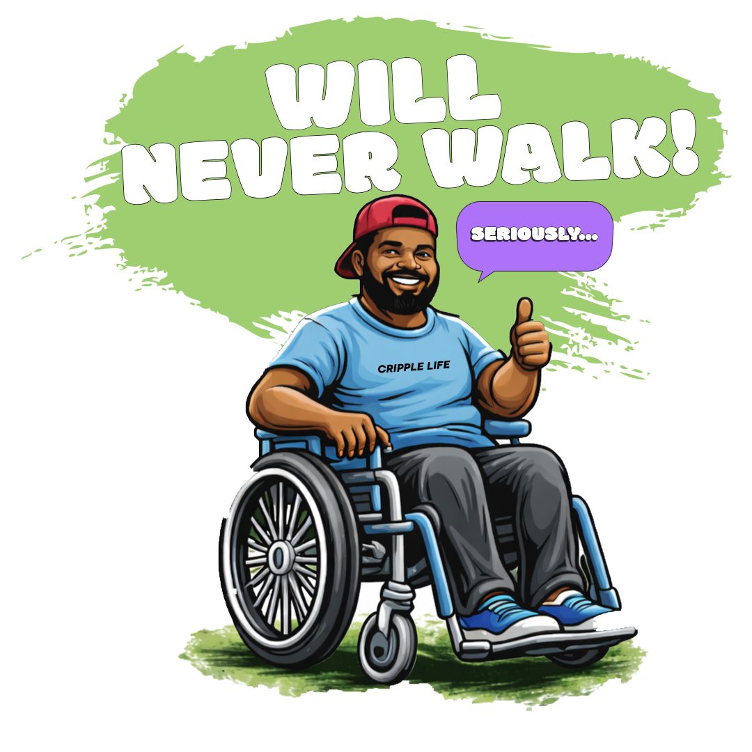 Will never walk!